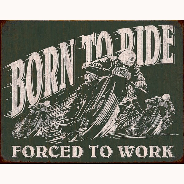 Born to Ride Forced to Work Metal Sign Reproduction 41cm x 32cm - MSI1885