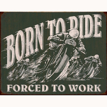 Born to Ride Forced to Work Metal Sign Reproduction 41cm x 32cm - MSI1885